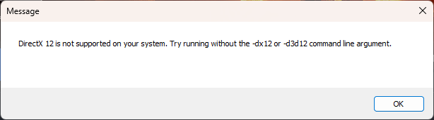 DirectX 12 is not supported on your system. Try running without the -dx12 or -d3d12 command line argument.